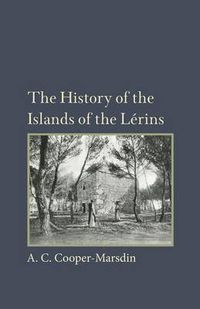 Cover image for The History of the Islands of the Lerins: The Monastery, Saints and Theologians of S. Honorat