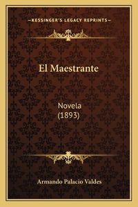 Cover image for El Maestrante: Novela (1893)