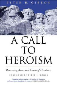 Cover image for A Call to Heroism: Renewing America's Vision of Greatness