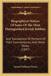 Cover image for Biographical Notices of Some of the Most Distinguished Jewish Rabbies: And Translations of Portions of Their Commentaries, and Other Works (1847)