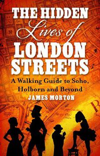 Cover image for The Hidden Lives of London Streets: A Walking Guide to Soho, Holborn and Beyond