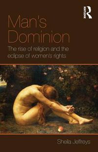 Cover image for Man's Dominion: The Rise of Religion and the Eclipse of Women's Rights