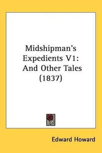 Cover image for Midshipman's Expedients V1: And Other Tales (1837)