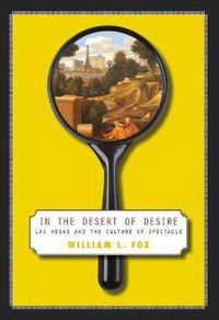 Cover image for In the Desert of Desire: Las Vegas and the Culture of Spectacle