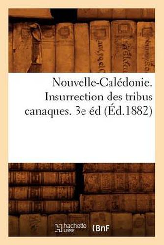 Nouvelle-Caledonie. Insurrection Des Tribus Canaques. 3e Ed (Ed.1882)