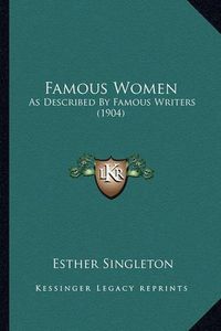 Cover image for Famous Women: As Described by Famous Writers (1904)