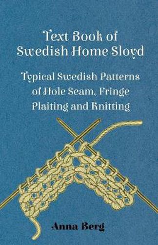 Cover image for Text Book Of Swedish Home Sloyd - Typical Swedish Patterns Of Hole Seam, Fringe Plaiting And Knitting