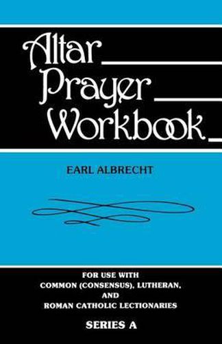 Cover image for Altar Prayer Workbook: For Use with Common (Consensus), Lutheran, and Roman Catholic Lectionaries: Series a