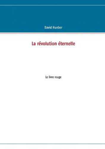 Cover image for La revolution eternelle: Le livre rouge