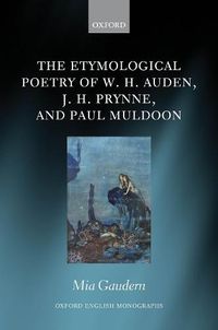 Cover image for The Etymological Poetry of W. H. Auden, J. H. Prynne, and Paul Muldoon
