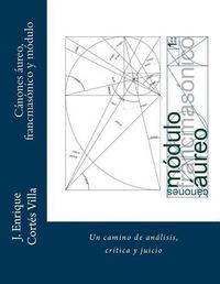 Cover image for Canones: aureo, francmasonico y modulo.: Un camino de analisis, critica y juicio.