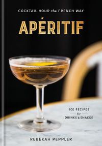 Cover image for Aperitif: Cocktail Hour the French Way