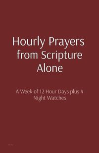 Cover image for Hourly Prayers from Scripture Alone