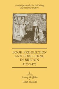 Cover image for Book Production and Publishing in Britain 1375-1475