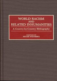 Cover image for World Racism and Related Inhumanities: A Country-By-Country Bibliography