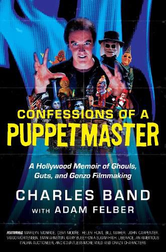 Cover image for Confessions of a Puppetmaster: A Hollywood Memoir of Ghouls, Guts, and Gonzo Filmmaking