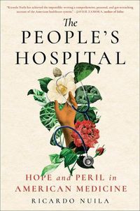 Cover image for The People's Hospital: Hope and Peril in American Medicine