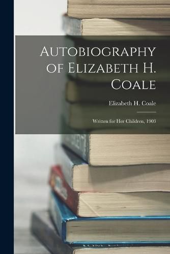 Cover image for Autobiography of Elizabeth H. Coale