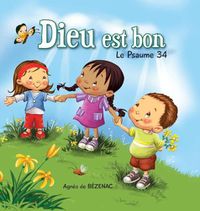 Cover image for Dieu est bon: Le Psaume 34