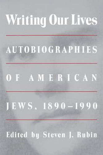 Cover image for Writing Our Lives: Autobiographies of American Jews, 1890-1990
