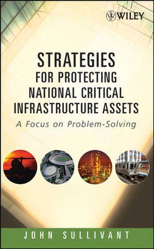 Cover image for Strategies for Protecting National Critical Infrastructure Assets: A Focus on Problem-Solving