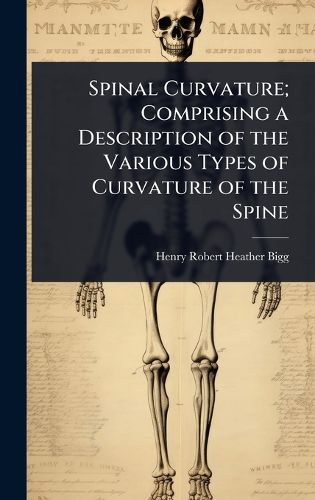 Cover image for Spinal Curvature; Comprising a Description of the Various Types of Curvature of the Spine