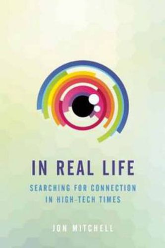 In Real Life: Searching for Connection in High-Tech Times