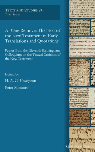 At One Remove: The Text of the New Testament in Early Translations and Quotations: Papers from the Eleventh Birmingham Colloquium on the Textual Criticism of the New Testament