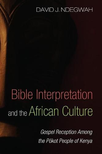 Cover image for Bible Interpretation and the African Culture: Gospel Reception Among the Poekot People of Kenya