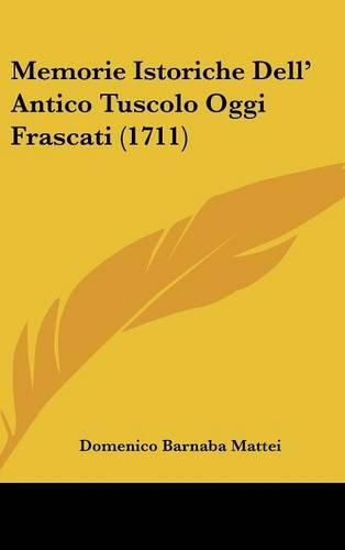Cover image for Memorie Istoriche Dell' Antico Tuscolo Oggi Frascati (1711)