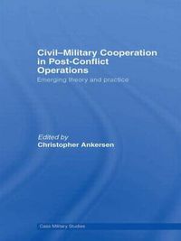 Cover image for Civil-Military Cooperation in Post-Conflict Operations: Emerging Theory and Practice