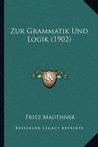 Cover image for Zur Grammatik Und Logik (1902)