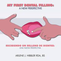 Cover image for My First Dental Filling: a New Perspective: Recibiendo Un Relleno De Dientes: Una Nueva Perspectiva