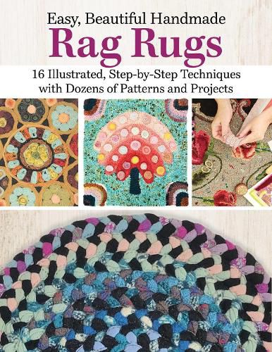 Easy, Beautiful Handmade Rag Rugs: 16 Illustrated, Step-by-Step Techniques with Dozens of Patterns and Projects