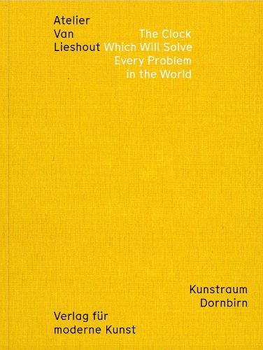 Cover image for Atelier Van Lieshout: The Clock which will Solve Every Problem in the World