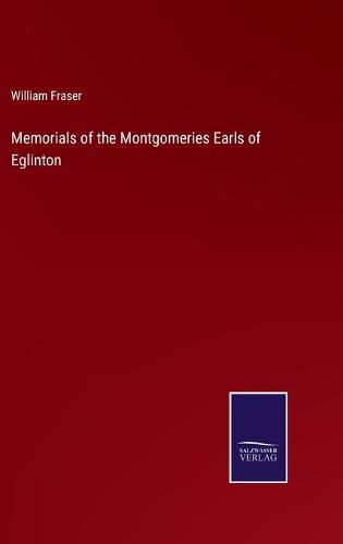 Cover image for Memorials of the Montgomeries Earls of Eglinton