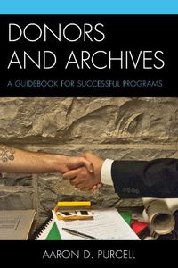 Cover image for Donors and Archives: A Guidebook for Successful Programs