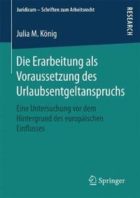 Cover image for Die Erarbeitung ALS Voraussetzung Des Urlaubsentgeltanspruchs: Eine Untersuchung VOR Dem Hintergrund Des Europaischen Einflusses