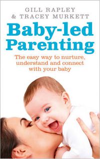 Cover image for Baby-led Parenting: The easy way to nurture, understand and connect with your baby