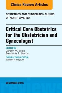 Cover image for Critical Care Obstetrics for the Obstetrician and Gynecologist, An Issue of Obstetrics and Gynecology Clinics of North America