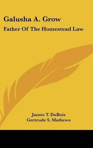 Galusha A. Grow: Father of the Homestead Law