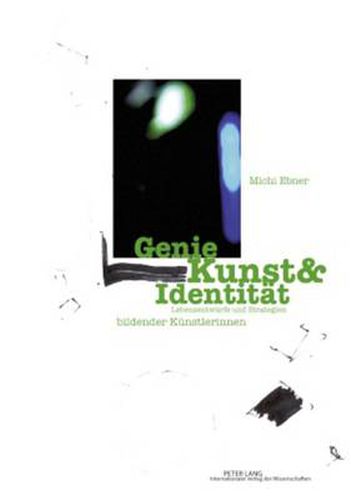 Cover image for Genie Kunst & Identitaet: Lebensentwuerfe Und Strategien Bildender Kuenstlerinnen