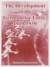 Cover image for The Development of the German Air Force, 1919-1939