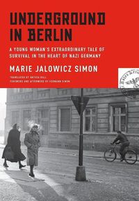 Cover image for Underground in Berlin: A Young Woman's Extraordinary Tale of Survival in the Heart of Nazi Germany