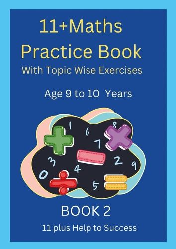 Cover image for 11+MATHS Practice Book With topic wise Exercises AGE-9 to 10 Years Book 2