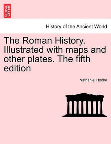 Cover image for The Roman History. Illustrated with Maps and Other Plates. the Fifth Edition