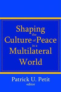 Cover image for Shaping the Culture of Peace in a Multilateral World