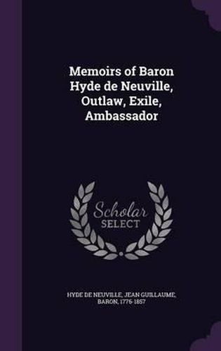 Cover image for Memoirs of Baron Hyde de Neuville, Outlaw, Exile, Ambassador