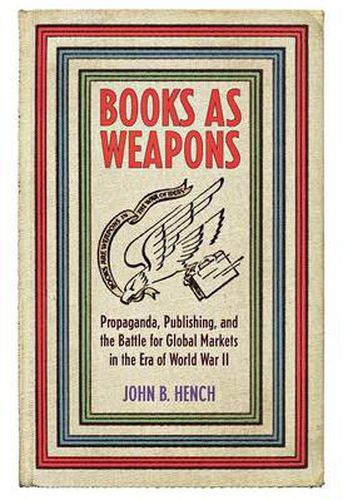Cover image for Books as Weapons: Propaganda, Publishing, and the Battle for Global Markets in the Era of World War II