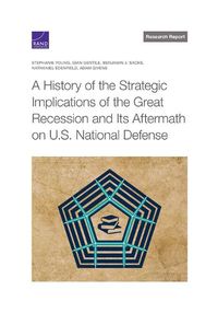 Cover image for A History of the Strategic Implications of the Great Recession and Its Aftermath on U.S. National Defense